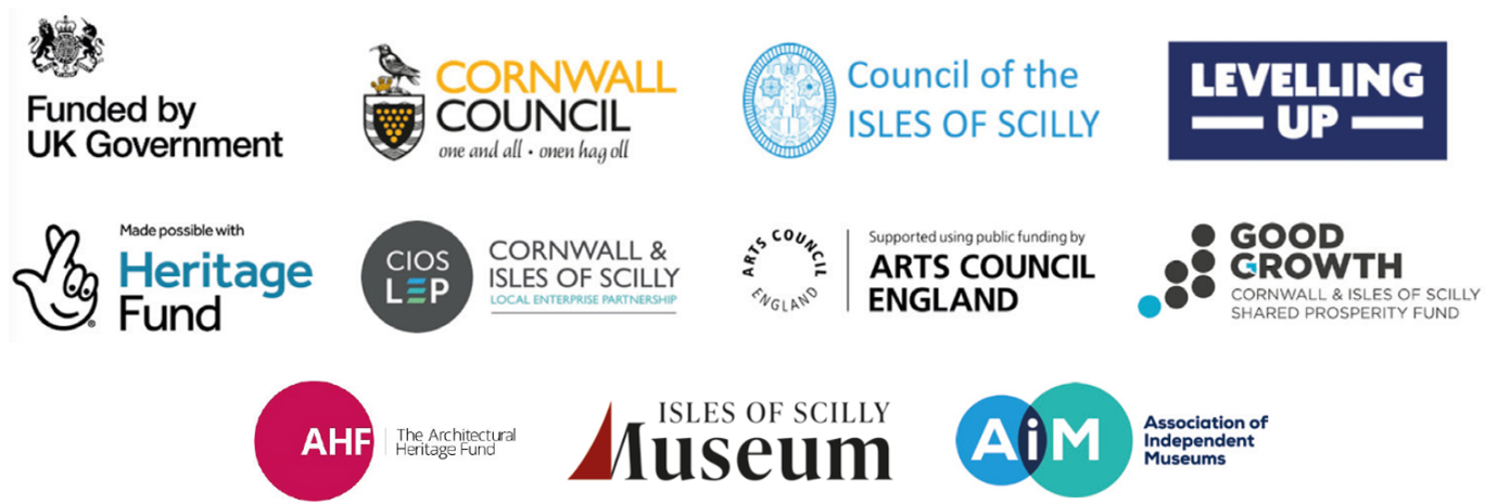 Logos for UK Government, Council of the Isles of Scilly, National Lottery Heritage Fund, Cornwall Council, Cornwall and Isles of Scilly LEP, Architectural Heritage Fund, Arts Council England, Isles of Scilly Museum, Levelling Up, Cornwall and Isles of Scilly Shared Prosperity Fund, Good Growth and Association of Independent Museums